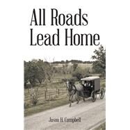 All Roads Lead Home by Campbell, Jason H., 9781973626312