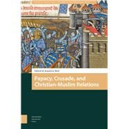 Papacy, Crusade, and Christian-muslim Relations by Bird, Jessalynn L., 9789462986312