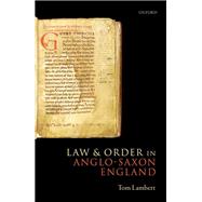 Law and Order in Anglo-Saxon England by Lambert, Tom, 9780198786313