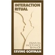 Interaction Ritual by GOFFMAN, ERVING, 9780394706313