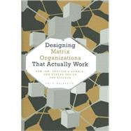 Designing Matrix Organizations that Actually Work How IBM, Proctor & Gamble and Others Design for Success by Galbraith, Jay R., 9780470316313