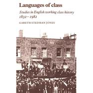 Languages of Class: Studies in English Working Class History 1832–1982 by Gareth Stedman Jones, 9780521276313
