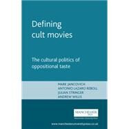 Defining cult movies The cultural politics of oppositional taste by Jancovich, Mark; Lazaro Reboll, Antonio; Stringer, Julian; Willis, Andrew, 9780719066313