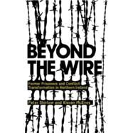 Beyond the Wire Former Prisoners and Conflict Transformation in No by Shirlow, Peter; McEvoy, Kieran, 9780745326313