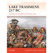 Lake Trasimene 217 BC Ambush and annihilation of a Roman army by Fields, Nic; Spedaliere, Donato, 9781472816313