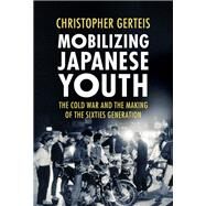 Mobilizing Japanese Youth by Christopher Gerteis, 9781501756313