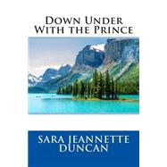 Down Under With the Prince by Duncan, Sara Jeannette, 9781506186313