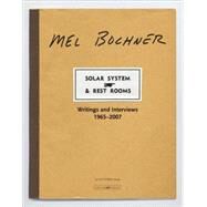 Solar System & Rest Rooms Writings and Interviews, 1965-2007 by Bochner, Mel; Bois, Yve-Alain, 9780262026314