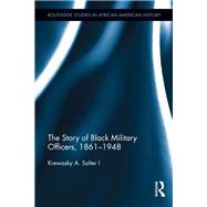 The Story of Black Military Officers, 1861-1948 by Salter I; Krewasky A., 9780415716314