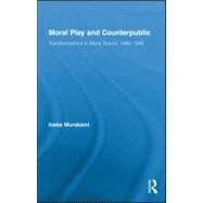 Moral Play and Counterpublic by Murakami; Ineke, 9780415886314