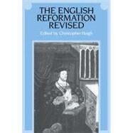 The English Reformation Revised by Edited by Christopher Haigh, 9780521336314