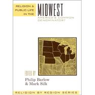 Religion and Public Life in the Midwest America's Common Denominator? by Barlow, Philip; Silk, Mark; Noll, Mark; Lagerquist, L. DeAne; Dolan, Jay; Williams, Raymond; Livezey, Lowell; Williams, Rhys; Williams, Peter, 9780759106314