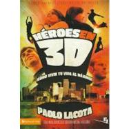 Heroes en 3D : Como Vivir tu vida al Maximo by Paolo Lacota, 9780829706314