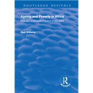 Ageing and Poverty in Africa: Ugandan Livelihoods in a Time of HIV/AIDS: Ugandan Livelihoods in a Time of HIV/AIDS by Williams,Alun, 9781138726314