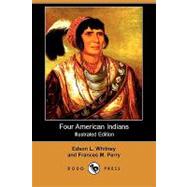 Four American Indians: King Philip, Tecumseh, Pontiac and Osceola by Whitney, Edson L.; Perry, Frances M., 9781409916314