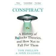 Conspiracy A History of Boll*cks Theories, and How Not to Fall for Them by Phillips, Tom; Elledge, Jonn, 9781472286314