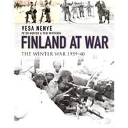 Finland at War The Winter War 193940 by Nenye, Vesa; Munter, Peter; Wirtanen, Toni, 9781472806314