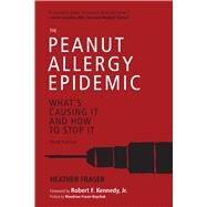 The Peanut Allergy Epidemic by Fraser, Heather; Kennedy, Robert F., Jr.; Fraser-Boychuk, Woodrow (CON), 9781510726314