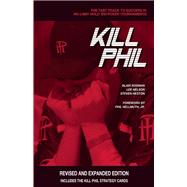 Kill Phil The Fast Track to Success in No-Limit Hold 'em Poker Tournaments by Rodman, Blair; Nelson, Lee; Heston, Steven; Hellmuth, Jr., Phil, 9781935396314