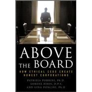 Above the Board: How Ethical CEOs Create Honest Corporations by Porrini, Patrizia; Hiris, Lorene; Poncini, Gina, 9780071496315