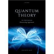 Quantum Theory An Information Processing Approach by Rau, Jochen, 9780192896315
