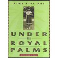 Under the Royal Palms A Childhood in Cuba by Ada, Alma Flor, 9780689806315