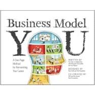 Business Model You : A One-Page Method for Reinventing Your Career by Clark, Timothy; Osterwalder, Alexander; Pigneur, Yves, 9781118156315