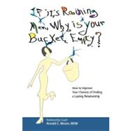If It's Raining Men, Why Is Your Bucket Empty? by Moore, Ronald C., 9781461076315