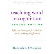 Teaching Word Recognition Effective Strategies for Students with Learning Difficulties by O'Connor, Rollanda E., 9781462516315