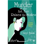 Murder at the Art Fair Raises the Stakes by Baum, Carol, 9781480886315