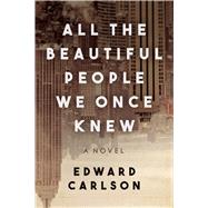 All the Beautiful People We Once Knew by Carlson, Edward, 9781510716315