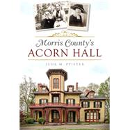 Morris County's Acorn Hall by Pfister, Jude M., 9781626196315
