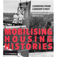 Mobilising Housing Histories by Guillery, Peter; Kroll, David, 9781859466315