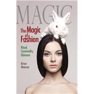 The Magic of Fashion by Moeran, Brian, 9780367356316