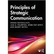 Principles of Strategic Communication by Holtzhausen, Derina; Fullerton, Jami; Lewis, Bobbi Kay; Shipka, Danny, 9780367426316