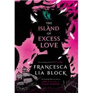 The Island of Excess Love by Block, Francesca Lia, 9780805096316