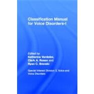 Classification Manual For Voice Disorders-i by Verdolini, Katherine; Rosen, Clark A.; Branski, Ryan C.; Authored by Special Interest Division 3, Voice and Voice Disorders, ASHA, 9780805856316