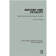 History and Totality: Radical Historicism From Hegel to Foucault by Grumley; John, 9781138186316