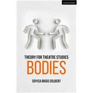 Theory for Theatre Studies: Bodies by Pullen, Kirsten; Solga, Kim; Bennett, Susan, 9781474246316