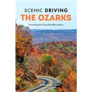 Scenic Driving the Ozarks Including The Ouachita Mountains by Kurz, Don, 9781493056316