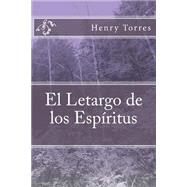 El Letargo de los Espritus / The Lethargy of Spirits by Torres, Henry Leonard, 9781502336316