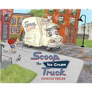 Scoop the Ice Cream Truck by Keeler, Patricia, 9781510706316