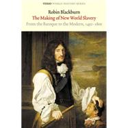 The Making of New World Slavery From the Baroque to the Modern, 1492-1800 by Blackburn, Robin, 9781844676316