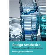 Design Aesthetics Theoretical Basics and Studies in Implication by Folkmann, Mads Nygaard, 9780262546317
