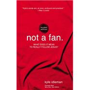 Not a Fan. by Idleman, Kyle, 9780310746317