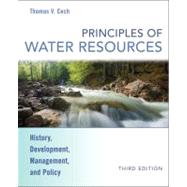 Principles of Water Resources: History, Development, Management, and Policy, 3rd Edition by Thomas V. Cech (Colorado State University), 9780470136317