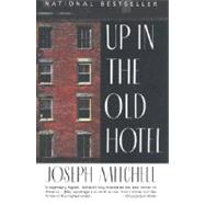 Up in the Old Hotel by MITCHELL, JOSEPH, 9780679746317