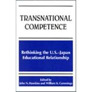 Transnational Competence : Rethinking the U. S. - Japan Educational Relationship by Hawkins, John N.; Cummings, William K.; Cummings, William K., 9780791446317