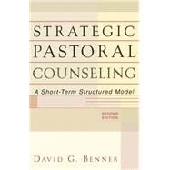 Strategic Pastoral Counseling : A Short-Term Structured Model by Benner, David G., 9780801026317