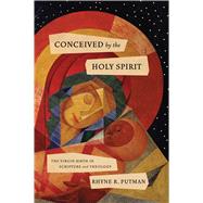 Conceived by the Holy Spirit The Virgin Birth in Scripture and Theology by Putman, Rhyne R., 9781087766317